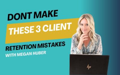 Don’t Make These 3 Client Retention Mistakes